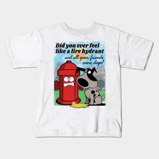 Did you ever feel like a fire hydrant... Kids T-Shirt